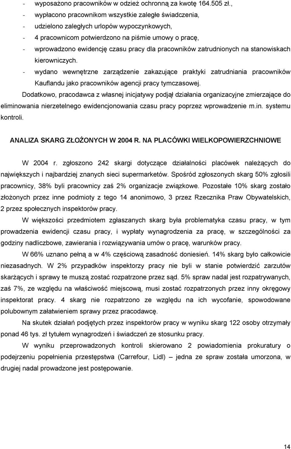 pracowników zatrudnionych na stanowiskach kierowniczych. - wydano wewnętrzne zarządzenie zakazujące praktyki zatrudniania pracowników Kauflandu jako pracowników agencji pracy tymczasowej.