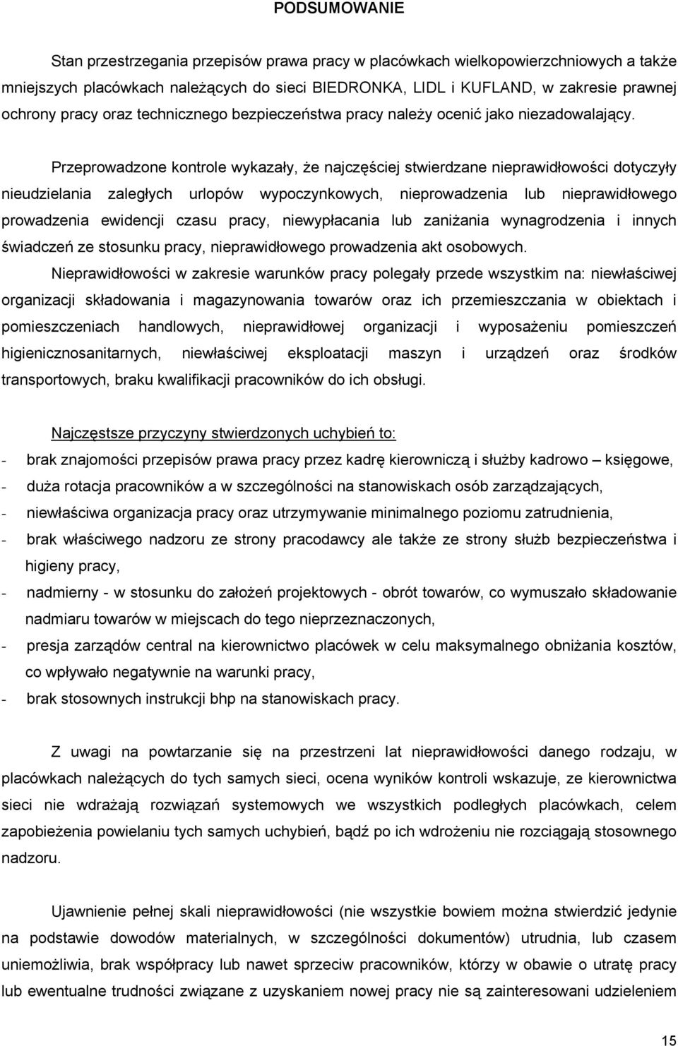 Przeprowadzone kontrole wykazały, że najczęściej stwierdzane nieprawidłowości dotyczyły nieudzielania zaległych urlopów wypoczynkowych, nieprowadzenia lub nieprawidłowego prowadzenia ewidencji czasu