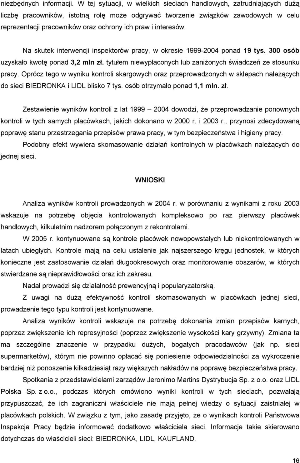 praw i interesów. Na skutek interwencji inspektorów pracy, w okresie 1999-2004 ponad 19 tys. 300 osób uzyskało kwotę ponad 3,2 mln zł.