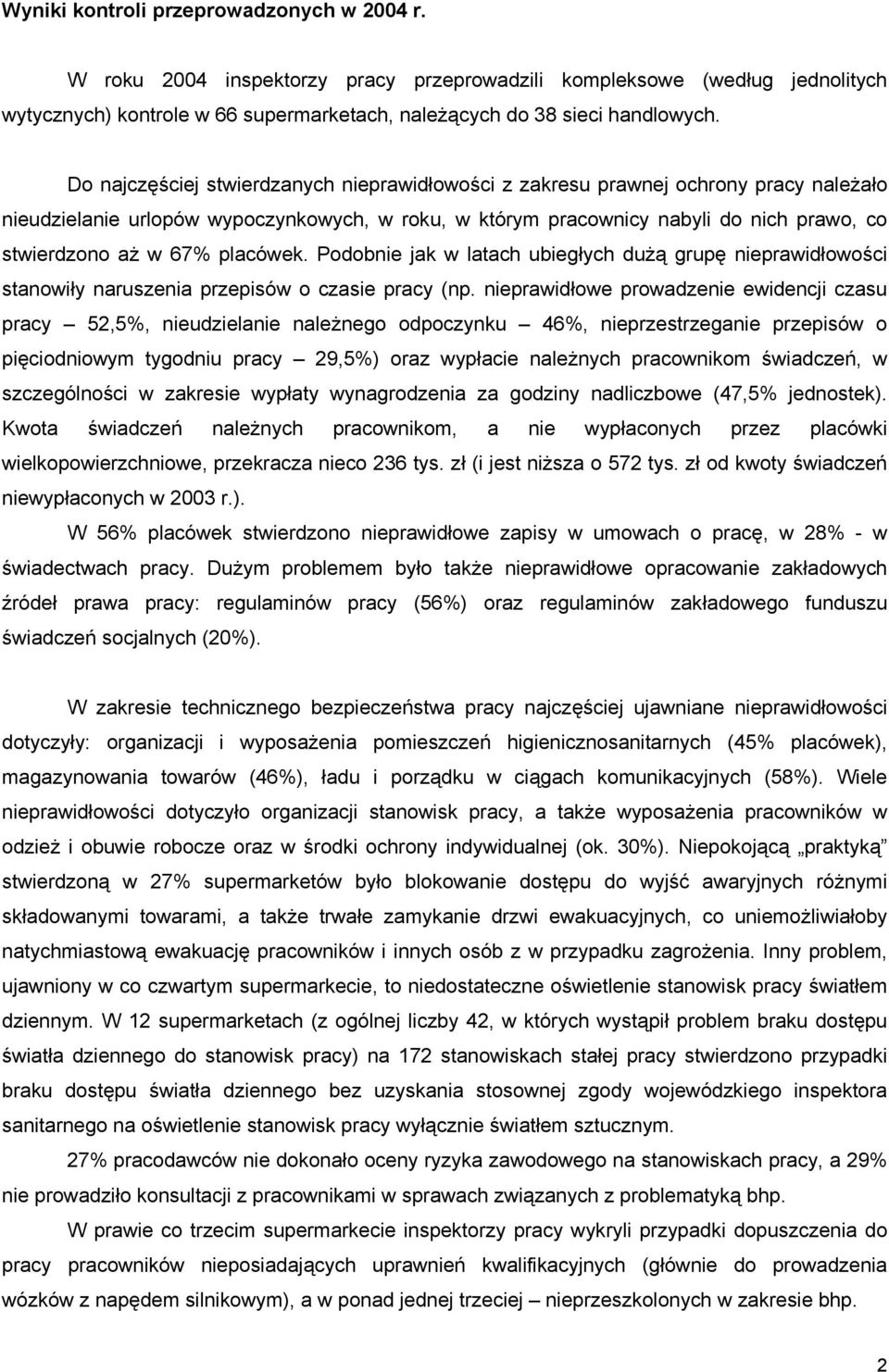 placówek. Podobnie jak w latach ubiegłych dużą grupę nieprawidłowości stanowiły naruszenia przepisów o czasie pracy (np.