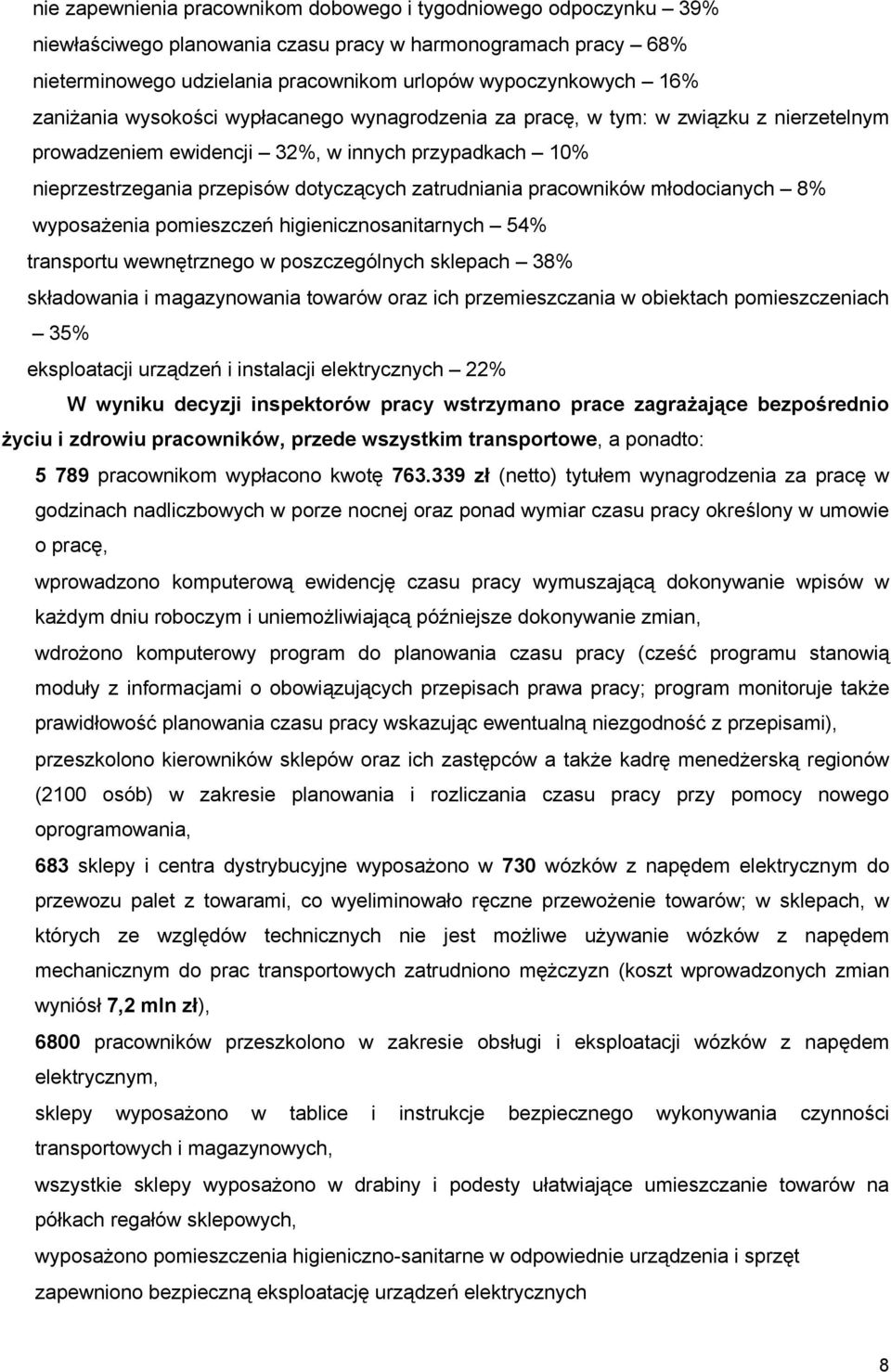 pracowników młodocianych 8% wyposażenia pomieszczeń higienicznosanitarnych 54% transportu wewnętrznego w poszczególnych sklepach 38% składowania i magazynowania towarów oraz ich przemieszczania w