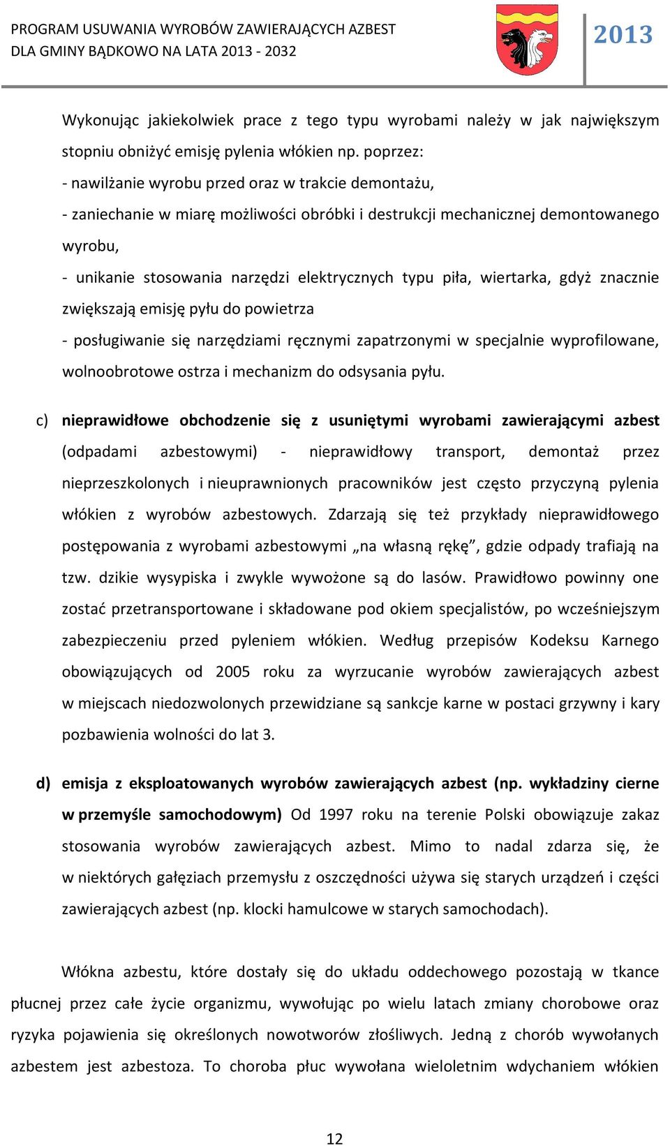 piła, wiertarka, gdyż znacznie zwiększają emisję pyłu do powietrza - posługiwanie się narzędziami ręcznymi zapatrzonymi w specjalnie wyprofilowane, wolnoobrotowe ostrza i mechanizm do odsysania pyłu.