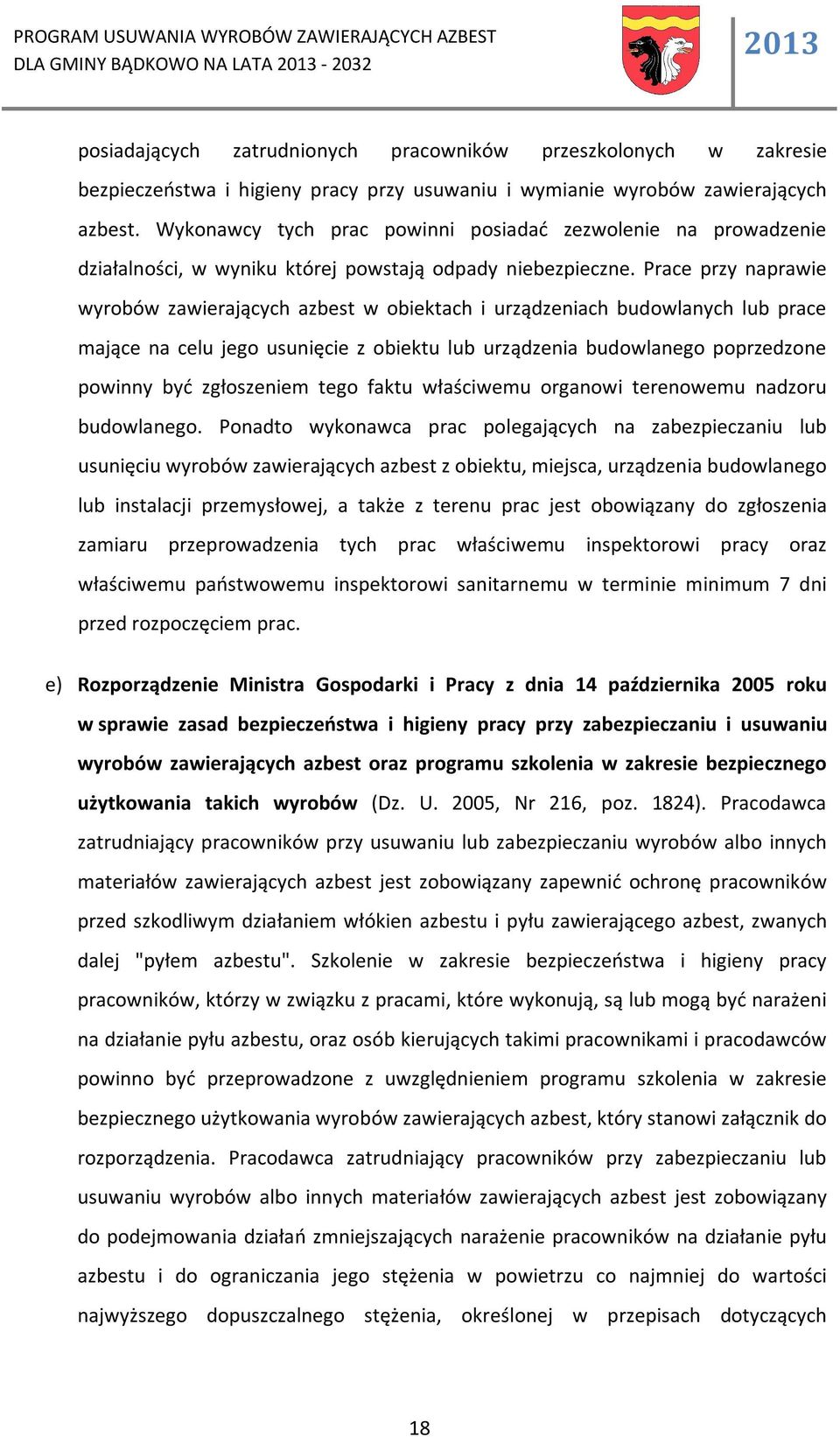 Prace przy naprawie wyrobów zawierających azbest w obiektach i urządzeniach budowlanych lub prace mające na celu jego usunięcie z obiektu lub urządzenia budowlanego poprzedzone powinny być