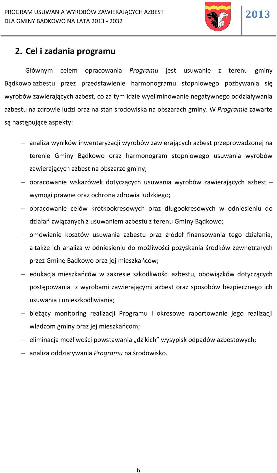 tym idzie wyeliminowanie negatywnego oddziaływania azbestu na zdrowie ludzi oraz na stan środowiska na obszarach gminy.