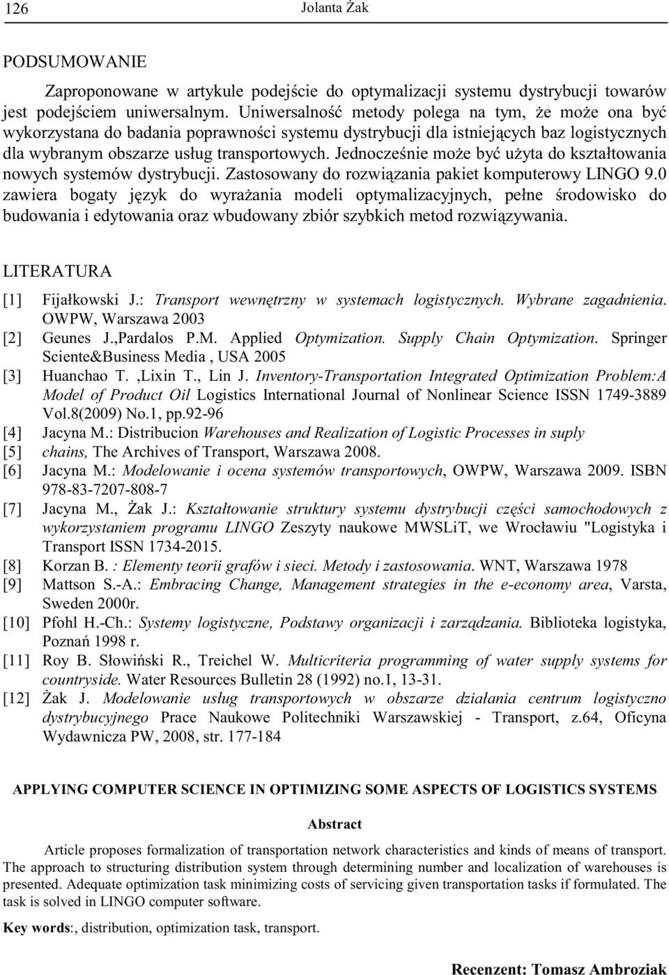 Jednocze nie mo e by u yta do kształtowania nowych systemów dystrybucji. Zastosowany do rozwi zania pakiet komputerowy LINGO 9.