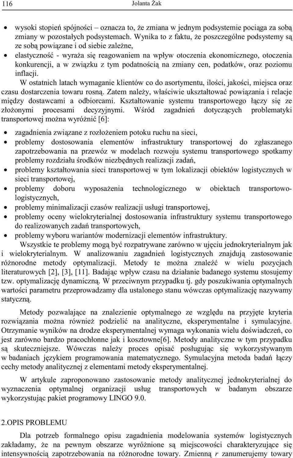podatno ci na zmiany cen, podatków, oraz poziomu inflacji. W ostatnich latach wymaganie klientów co do asortymentu, ilo ci, jako ci, miejsca oraz czasu dostarczenia towaru rosn.