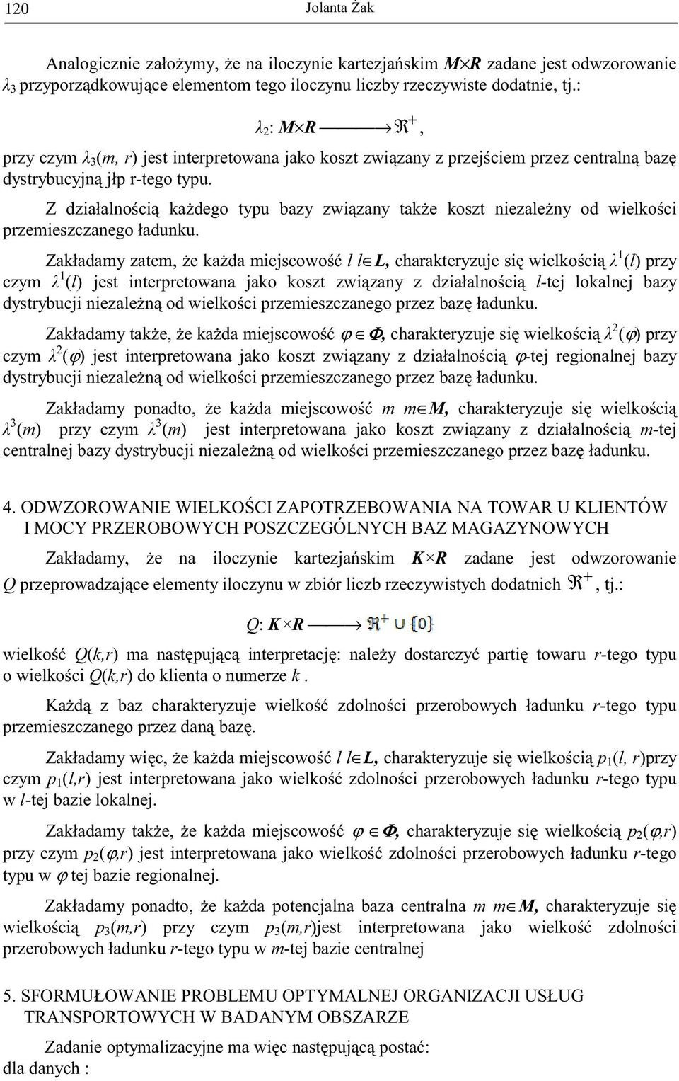 Z działalno ci ka dego typu bazy zwi zany tak e koszt niezale ny od wielko ci przemieszczanego ładunku.