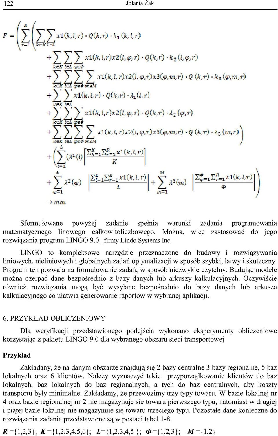 Program ten pozwala na formułowanie zada, w sposób niezwykle czytelny. Buduj c modele mo na czerpa dane bezpo rednio z bazy danych lub arkuszy kalkulacyjnych.