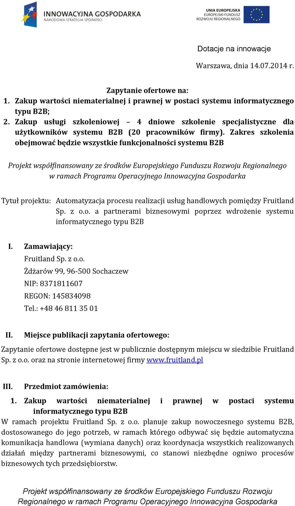 Zakres szkolenia obejmować będzie wszystkie funkcjonalności systemu B2B Regionalnego w ramach Programu Operacyjnego Innowacyjna Gospodarka Tytuł projektu: Automatyzacja procesu realizacji usług