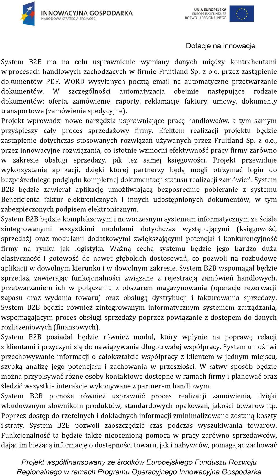 Projekt wprowadzi nowe narzędzia usprawniające pracę handlowców, a tym samym przyśpieszy cały proces sprzedażowy firmy.