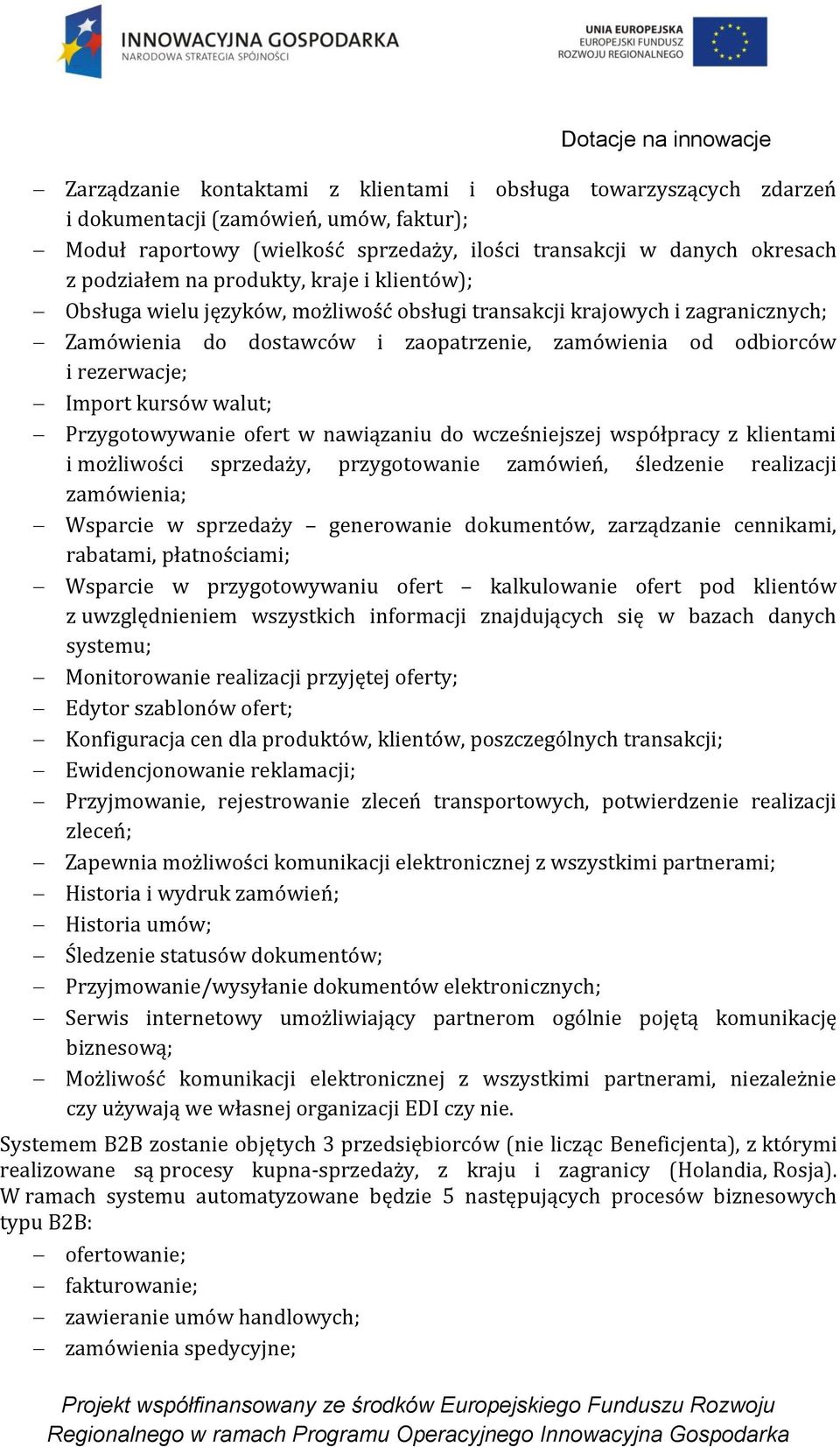 walut; Przygotowywanie ofert w nawiązaniu do wcześniejszej współpracy z klientami i możliwości sprzedaży, przygotowanie zamówień, śledzenie realizacji zamówienia; Wsparcie w sprzedaży generowanie