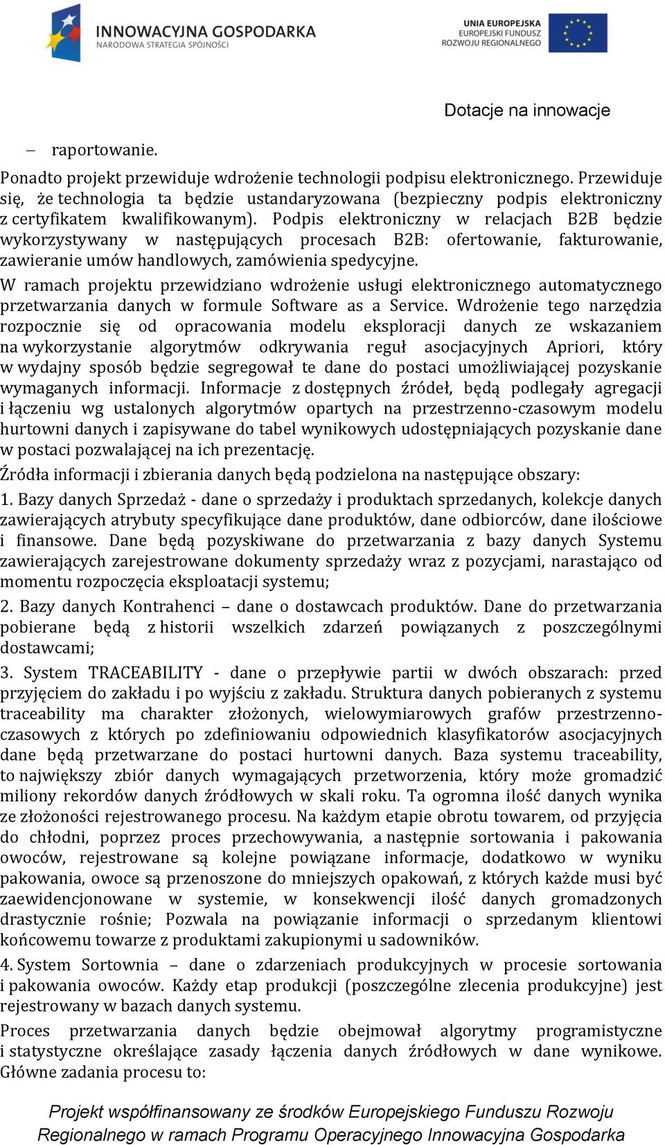 Podpis elektroniczny w relacjach B2B będzie wykorzystywany w następujących procesach B2B: ofertowanie, fakturowanie, zawieranie umów handlowych, zamówienia spedycyjne.