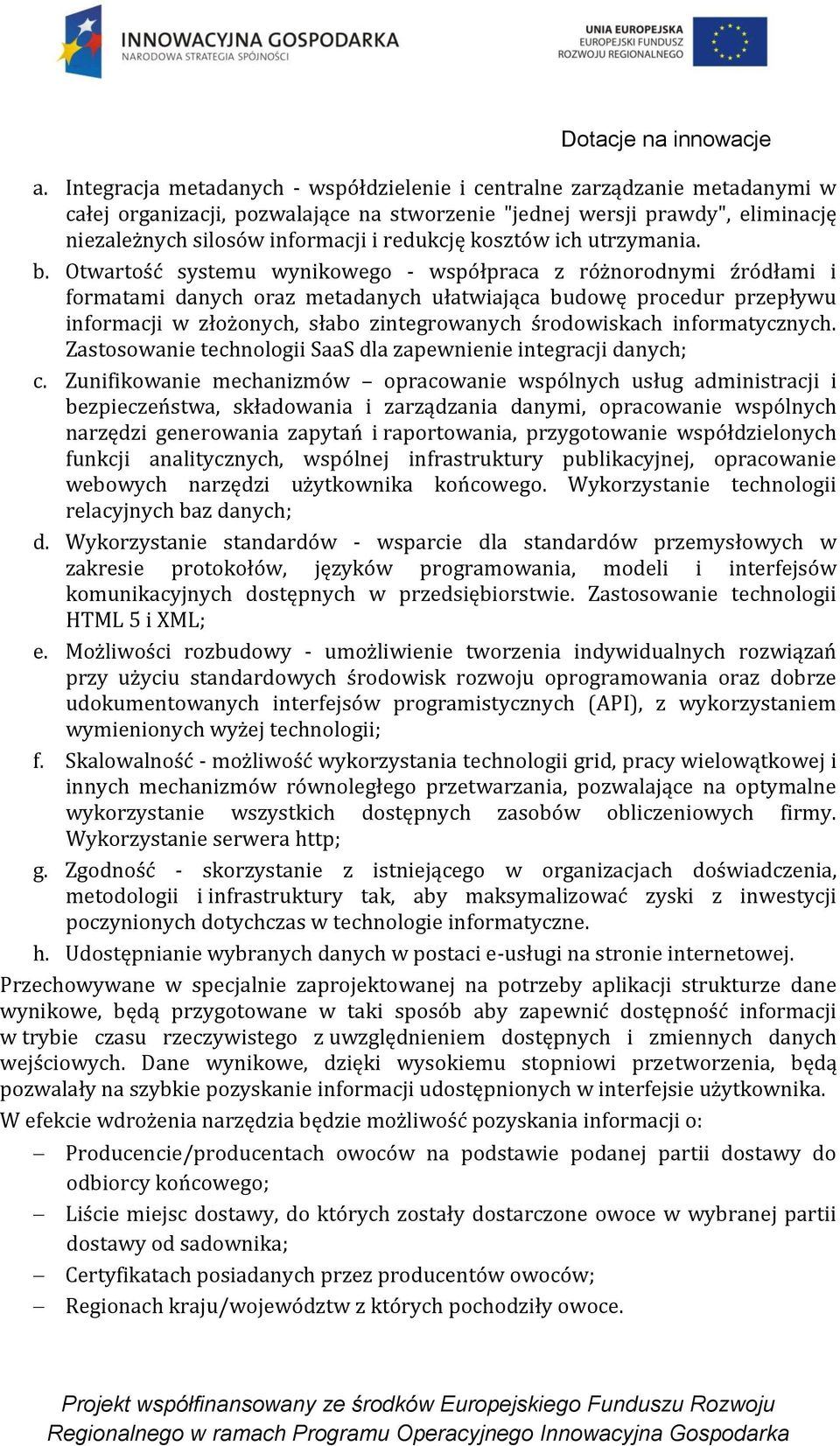 Otwartość systemu wynikowego - współpraca z różnorodnymi źródłami i formatami danych oraz metadanych ułatwiająca budowę procedur przepływu informacji w złożonych, słabo zintegrowanych środowiskach