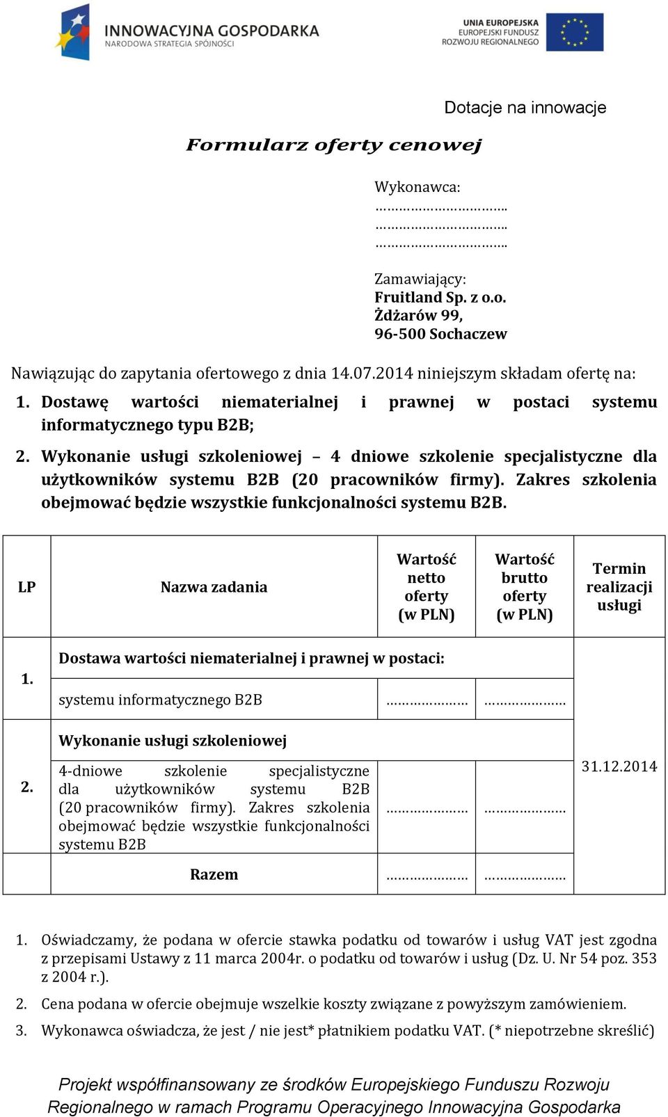 Wykonanie usługi szkoleniowej 4 dniowe szkolenie specjalistyczne dla użytkowników systemu B2B (20 pracowników firmy). Zakres szkolenia obejmować będzie wszystkie funkcjonalności systemu B2B.