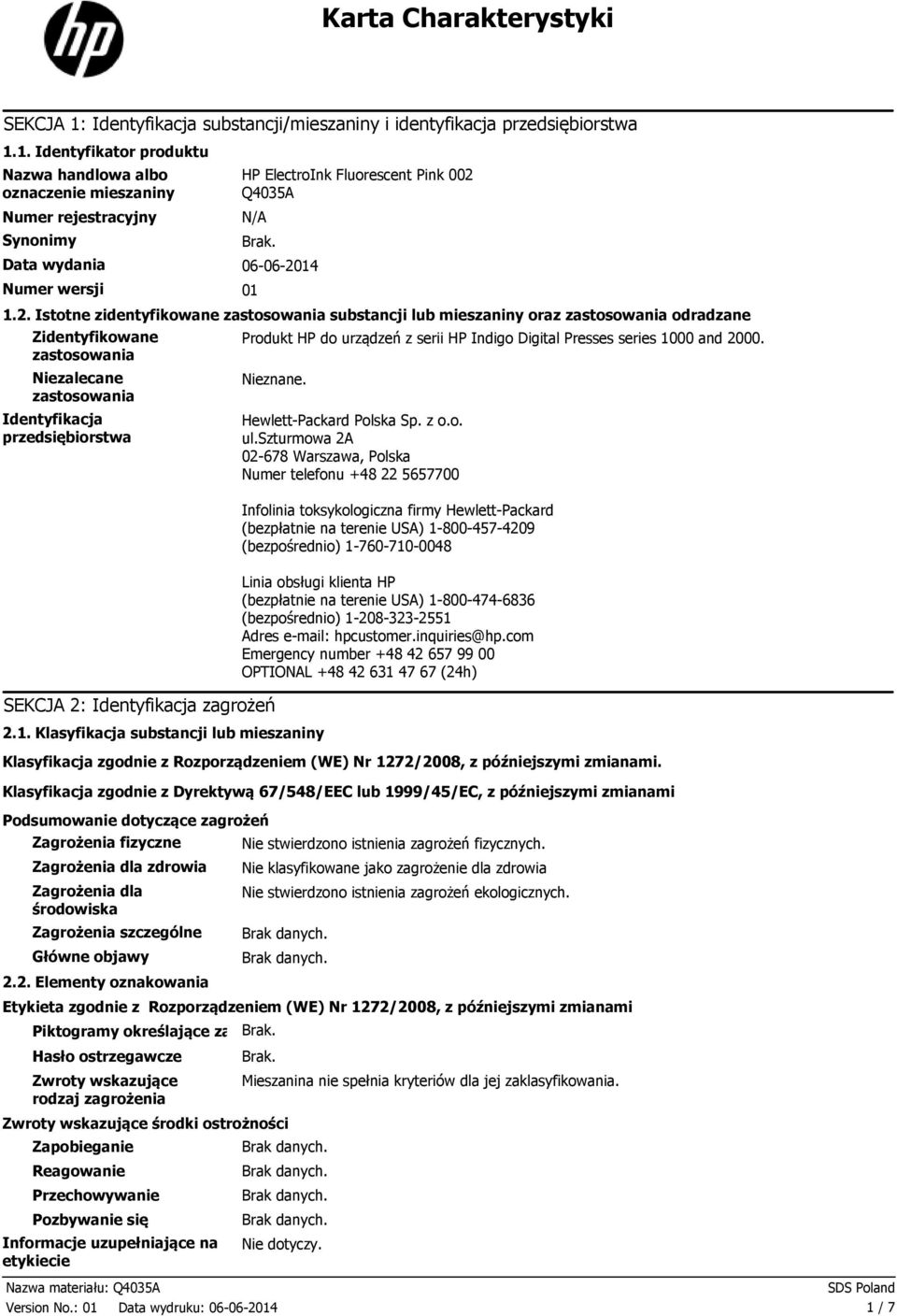 1. Identyfikator produktu Nazwa handlowa albo oznaczenie mieszaniny Numer rejestracyjny Synonimy HP ElectroInk Fluorescent Pink 002 