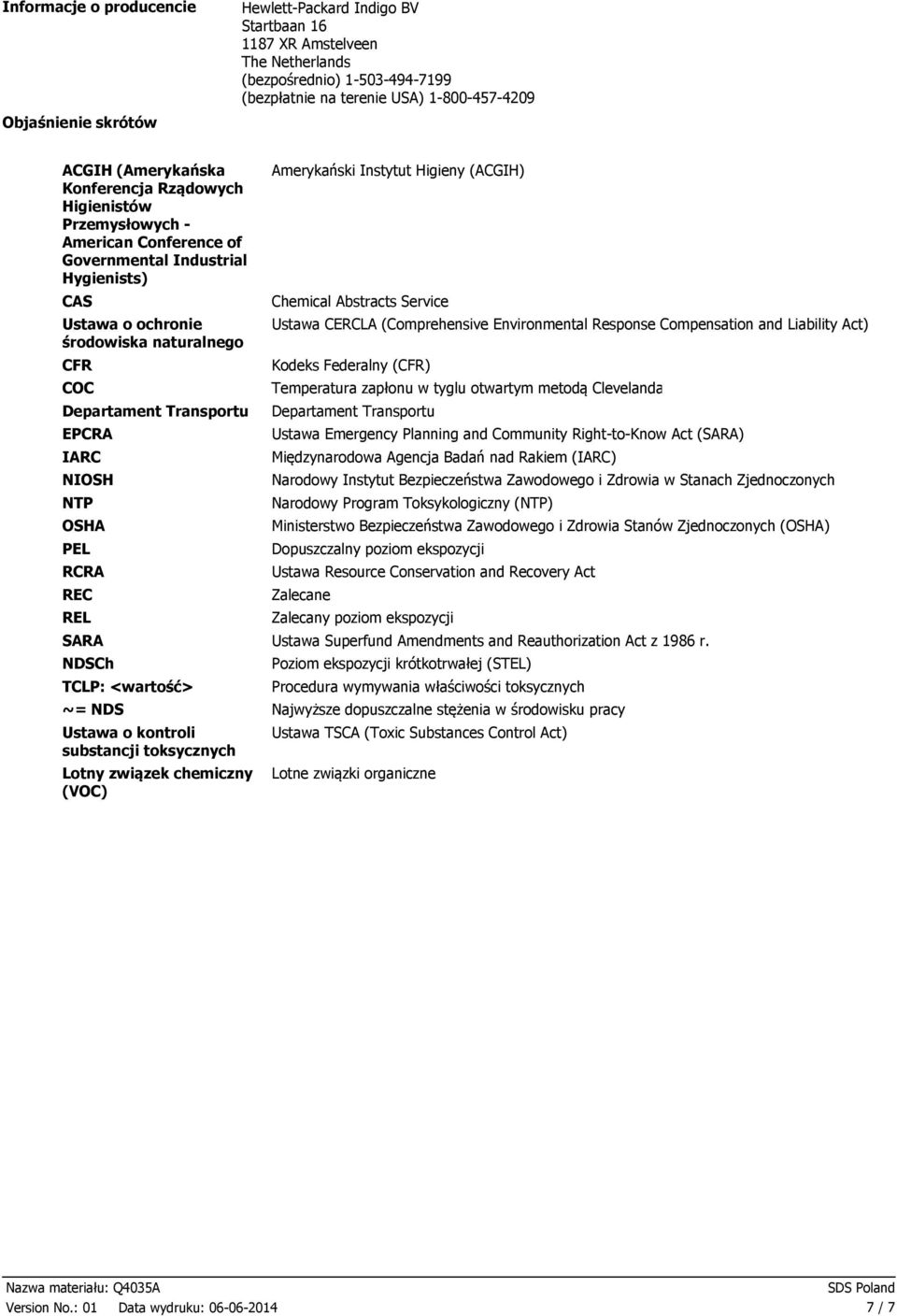 EPCRA IARC NIOSH NTP OSHA PEL RCRA REC REL SARA NDSCh TCLP: <wartość> ~= NDS Ustawa o kontroli substancji toksycznych Lotny związek chemiczny (VOC) Amerykański Instytut Higieny (ACGIH) Chemical