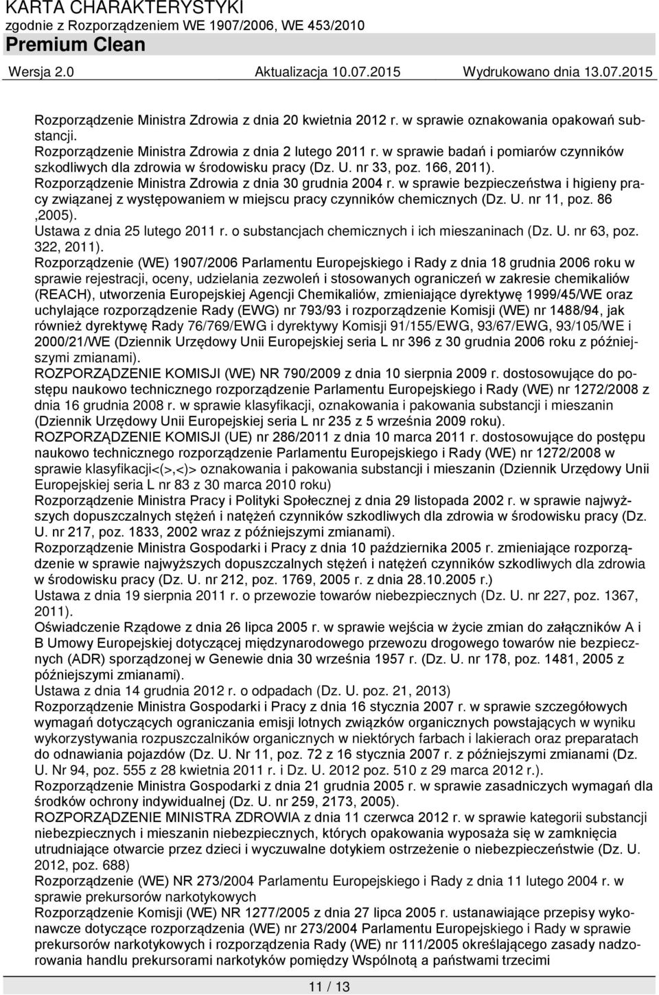 w sprawie bezpieczeństwa i higieny pracy związanej z występowaniem w miejscu pracy czynników chemicznych (Dz. U. nr 11, poz. 86,2005). Ustawa z dnia 25 lutego 2011 r.