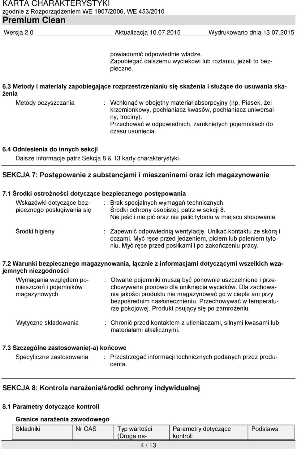 Piasek, żel krzemionkowy, pochłaniacz kwasów, pochłaniacz uniwersalny, trociny). Przechować w odpowiednich, zamkniętych pojemnikach do czasu usunięcia. 6.