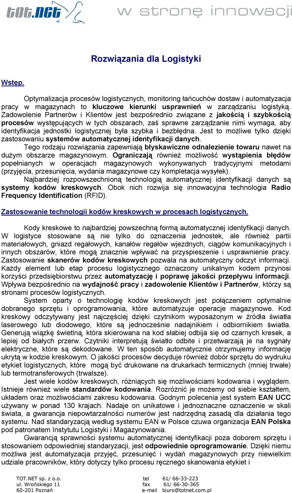 logistycznej była szybka i bezbłędna. Jest to możliwe tylko dzięki zastosowaniu systemów automatycznej identyfikacji danych.