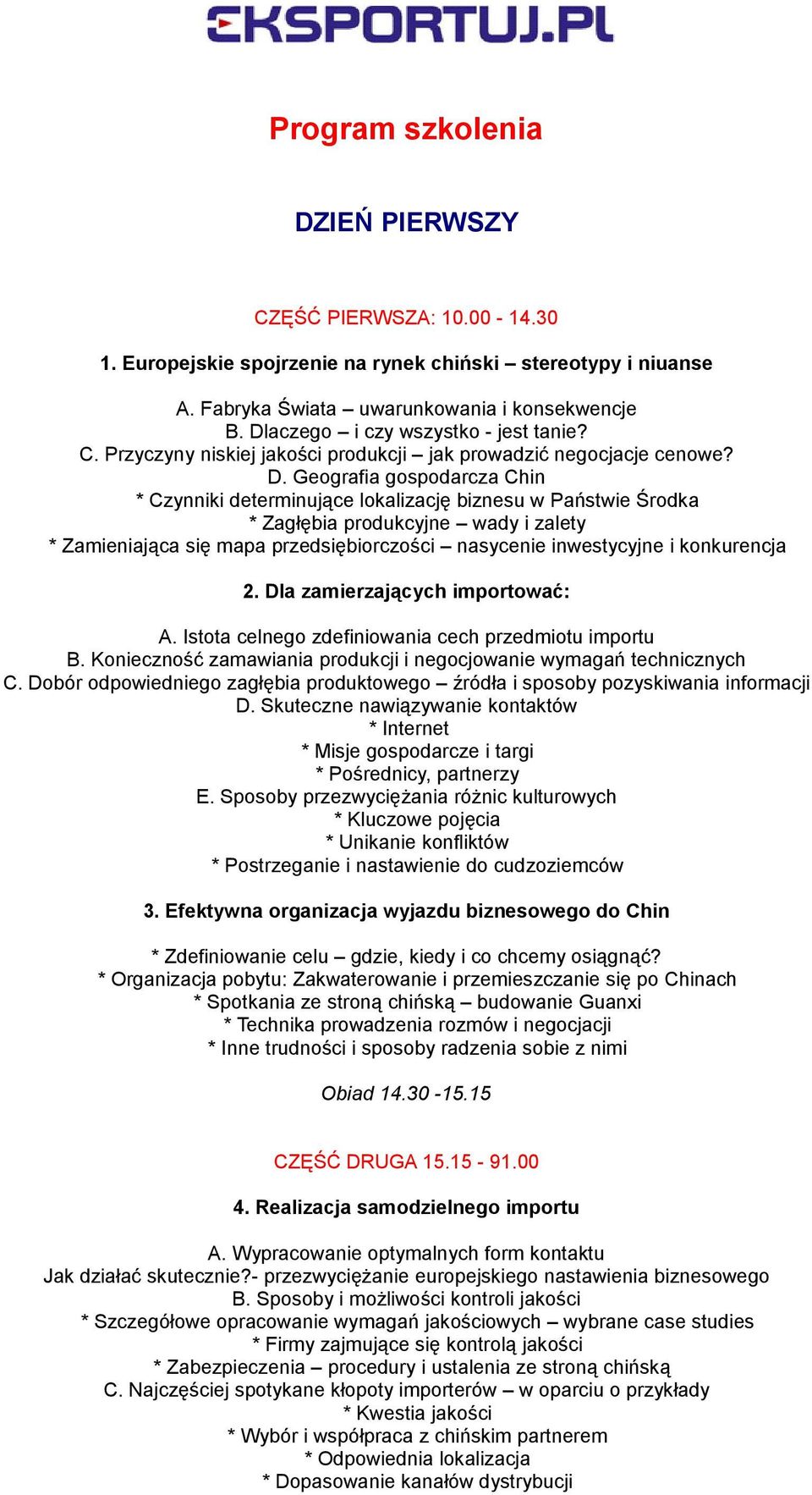 Geografia gospodarcza Chin * Czynniki determinujące lokalizację biznesu w Państwie Środka * Zagłębia produkcyjne wady i zalety * Zamieniająca się mapa przedsiębiorczości nasycenie inwestycyjne i