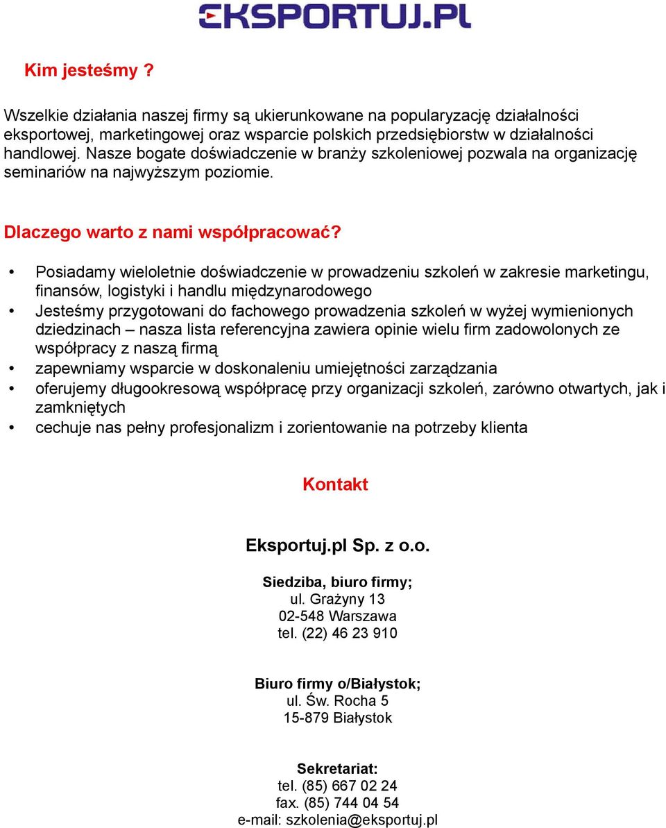 Posiadamy wieloletnie doświadczenie w prowadzeniu szkoleń w zakresie marketingu, finansów, logistyki i handlu międzynarodowego Jesteśmy przygotowani do fachowego prowadzenia szkoleń w wyżej