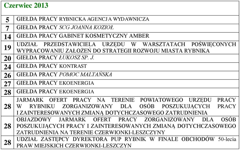24 GIEŁDA PRACY KONTRAST 26 GIEŁDA PRACY POMOC MALTAŃSKA 27 GIEŁDA PRACY EKOENERGIA GIEŁDA PRACY EKOENERGIA W RYBNIKU ZORGANIZOWANY DLA OSÓB POSZUKUJĄCYCH PRACY OBJAZDOWY