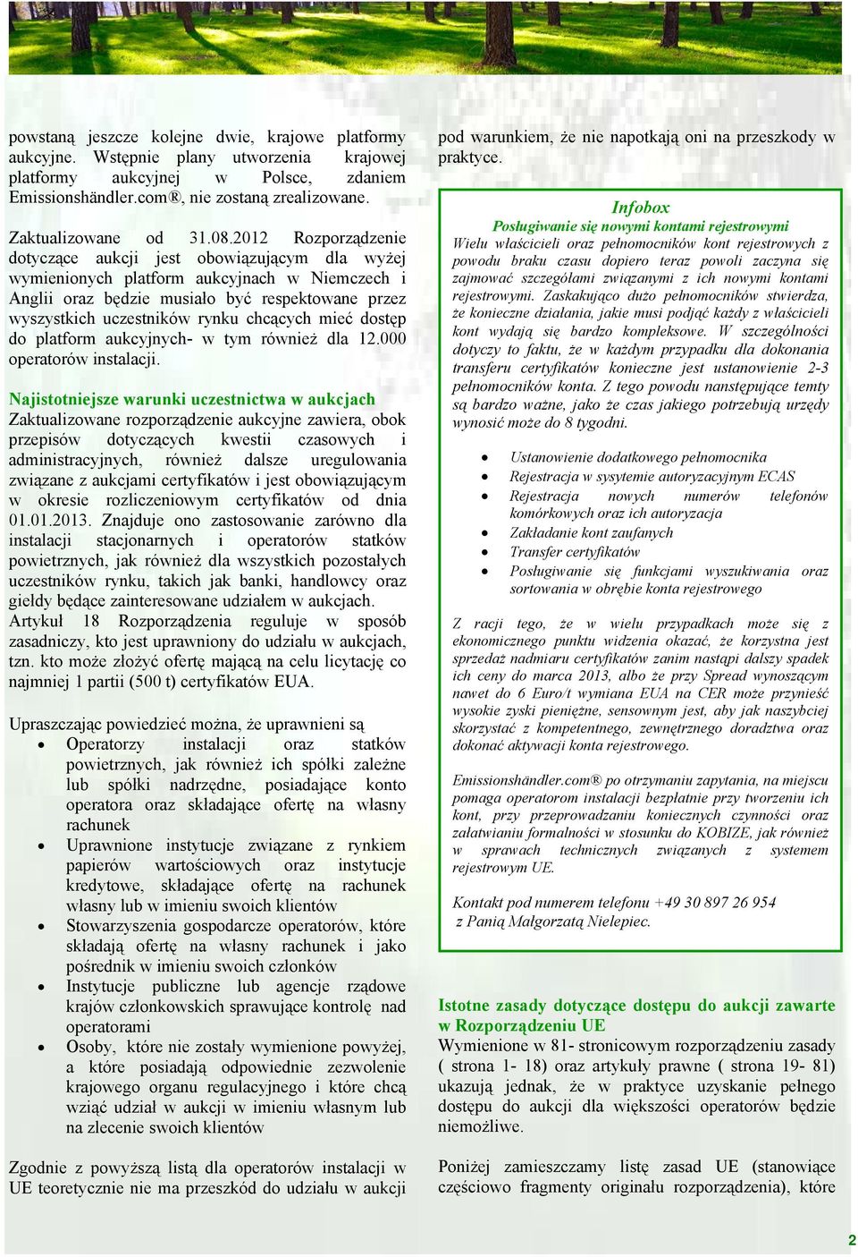 2012 Rozporządzenie dotyczące aukcji jest obowiązującym dla wyżej wymienionych platform aukcyjnach w Niemczech i Anglii oraz będzie musiało być respektowane przez wyszystkich uczestników rynku