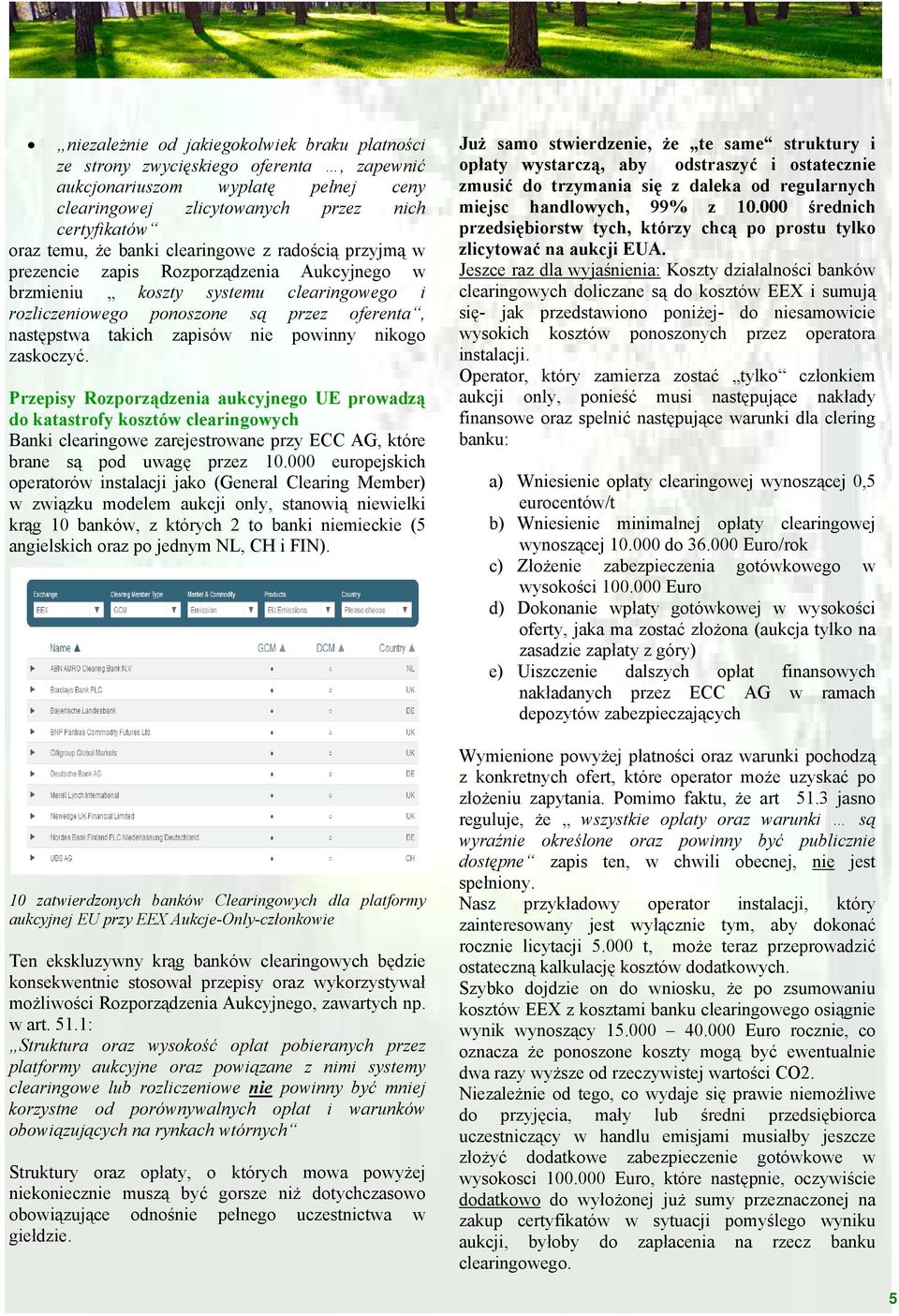 powinny nikogo zaskoczyć. Przepisy Rozporządzenia aukcyjnego UE prowadzą do katastrofy kosztów clearingowych Banki clearingowe zarejestrowane przy ECC AG, które brane są pod uwagę przez 10.