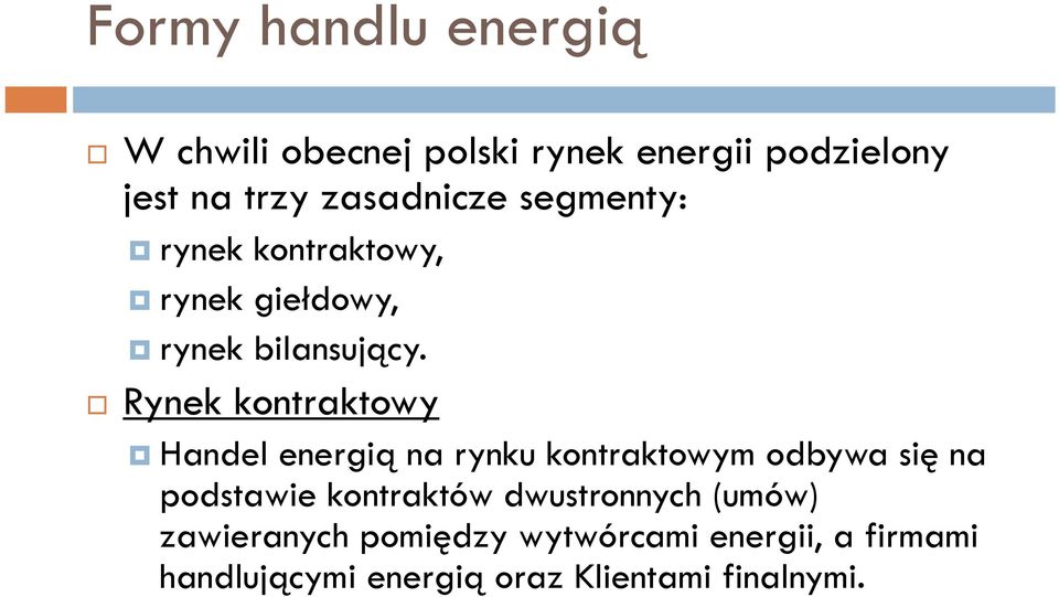 Rynek kontraktowy Handel energią na rynku kontraktowym odbywa się na podstawie kontraktów