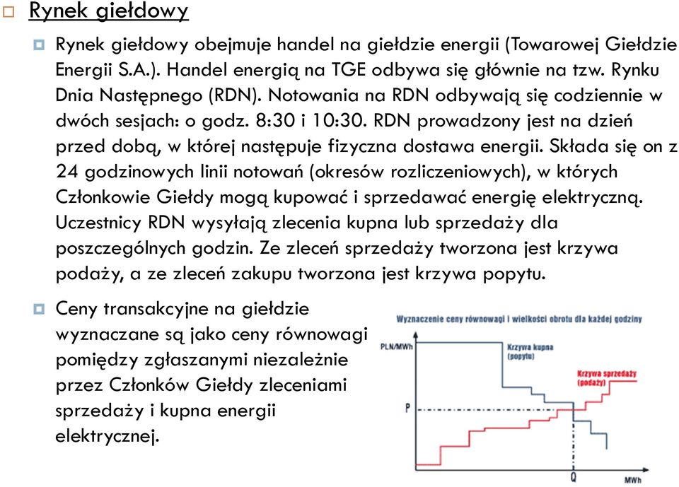 Składa się on z 24 godzinowych linii notowań (okresów rozliczeniowych), w których Członkowie Giełdy mogą kupować i sprzedawać energię elektryczną.