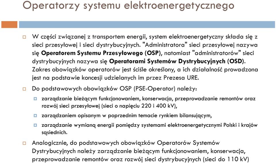 Zakres obowiązków operatorów jest ściśle określony, a ich działalność prowadzona jest na podstawie koncesji udzielanych im przez Prezesa URE.