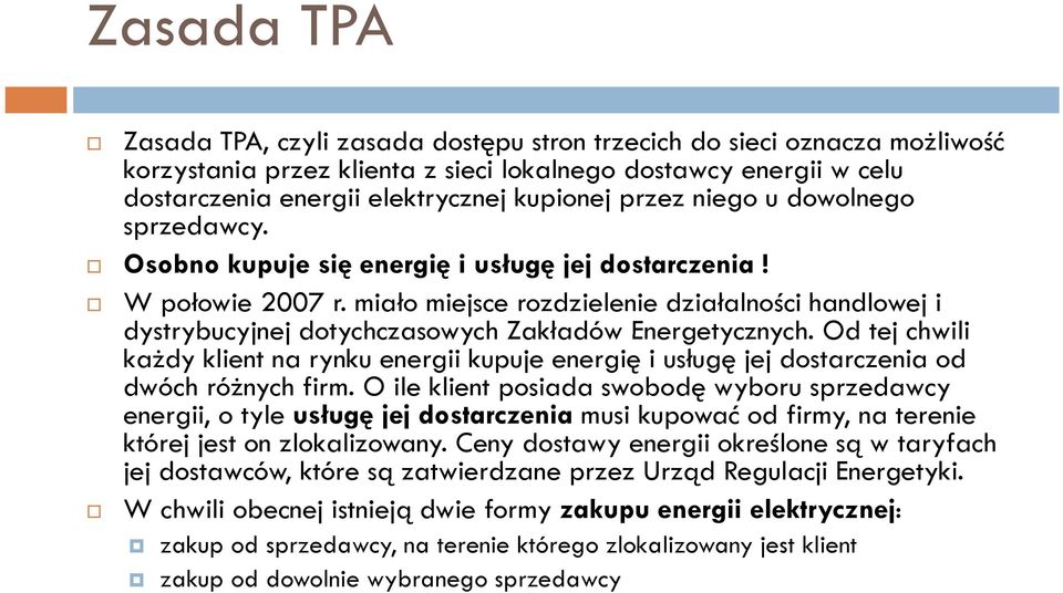 miało miejsce rozdzielenie działalności handlowej i dystrybucyjnej dotychczasowych Zakładów Energetycznych.