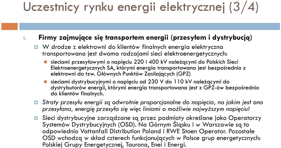 elektroenergetycznych: sieciami przesyłowymi o napięciu 220 i 400 kv należącymi do Polskich Sieci Elektroenergetycznych SA, którymi energia transportowana jest bezpośrednio z elektrowni do tzw.