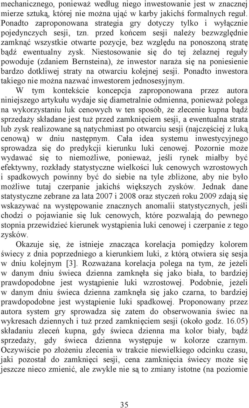 przed końcem sesji należy bezwzględnie zamknąć wszystkie otwarte pozycje, bez względu na ponoszoną stratę bądź ewentualny zysk.