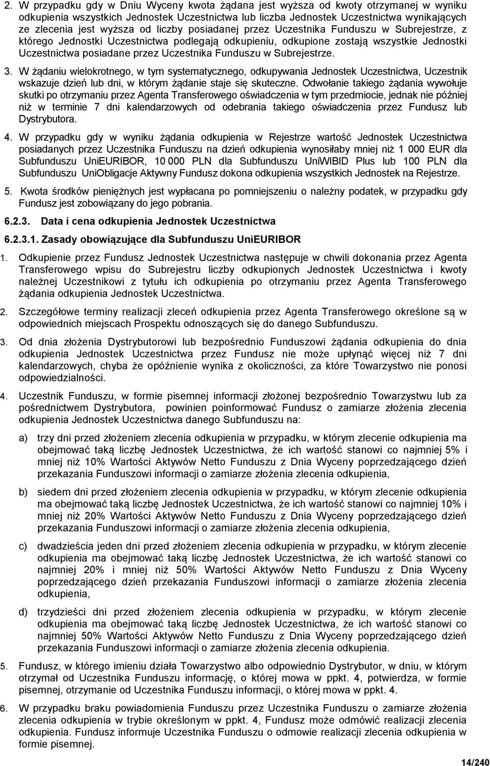 Uczestnika Funduszu w Subrejestrze. 3. W żądaniu wielokrotnego, w tym systematycznego, odkupywania Jednostek Uczestnictwa, Uczestnik wskazuje dzień lub dni, w którym żądanie staje się skuteczne.