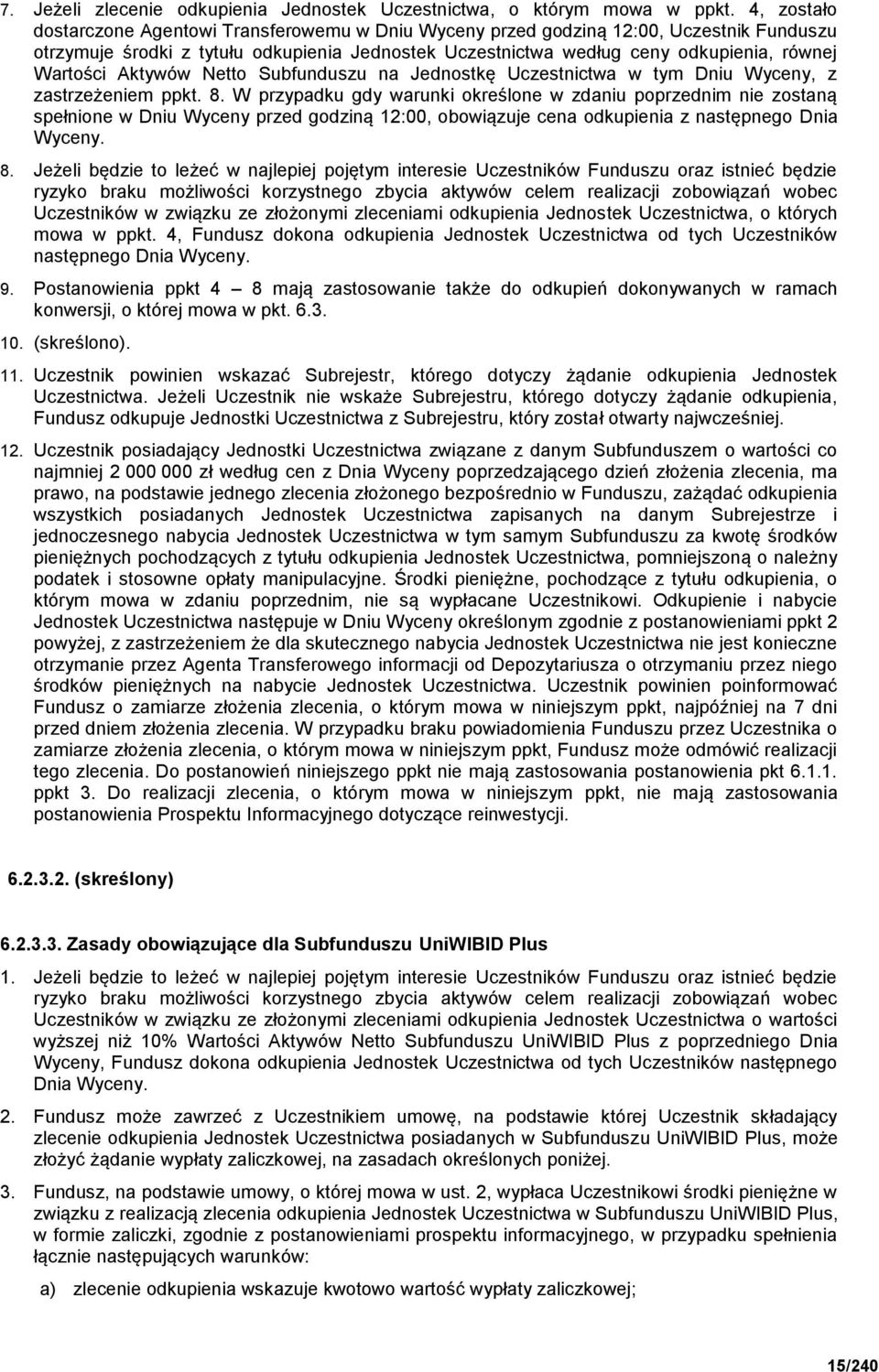 Aktywów Netto Subfunduszu na Jednostkę Uczestnictwa w tym Dniu Wyceny, z zastrzeżeniem ppkt. 8.