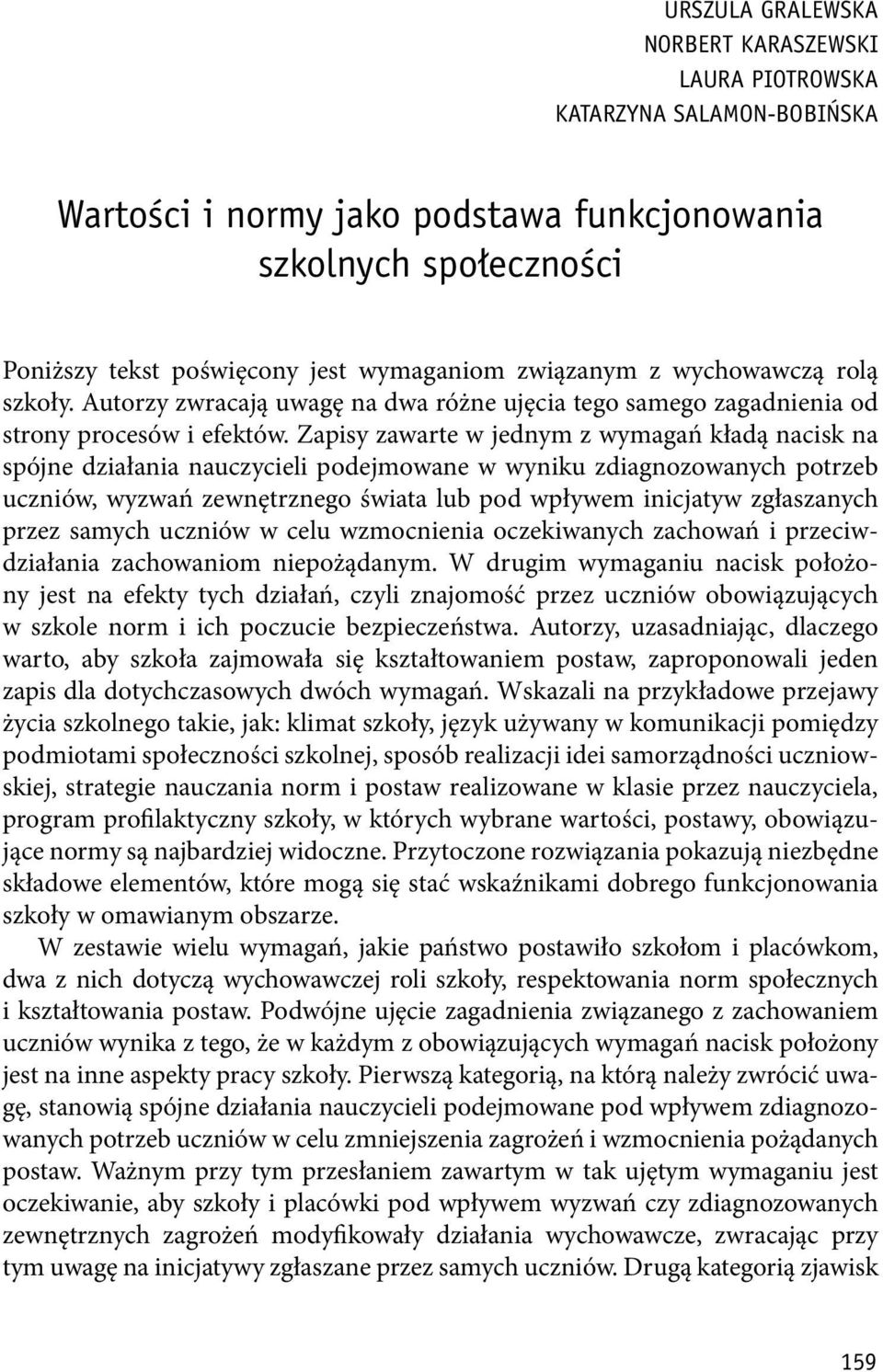 Zapisy zawarte w jednym z wymagań kładą nacisk na spójne działania nauczycieli podejmowane w wyniku zdiagnozowanych potrzeb uczniów, wyzwań zewnętrznego świata lub pod wpływem inicjatyw zgłaszanych