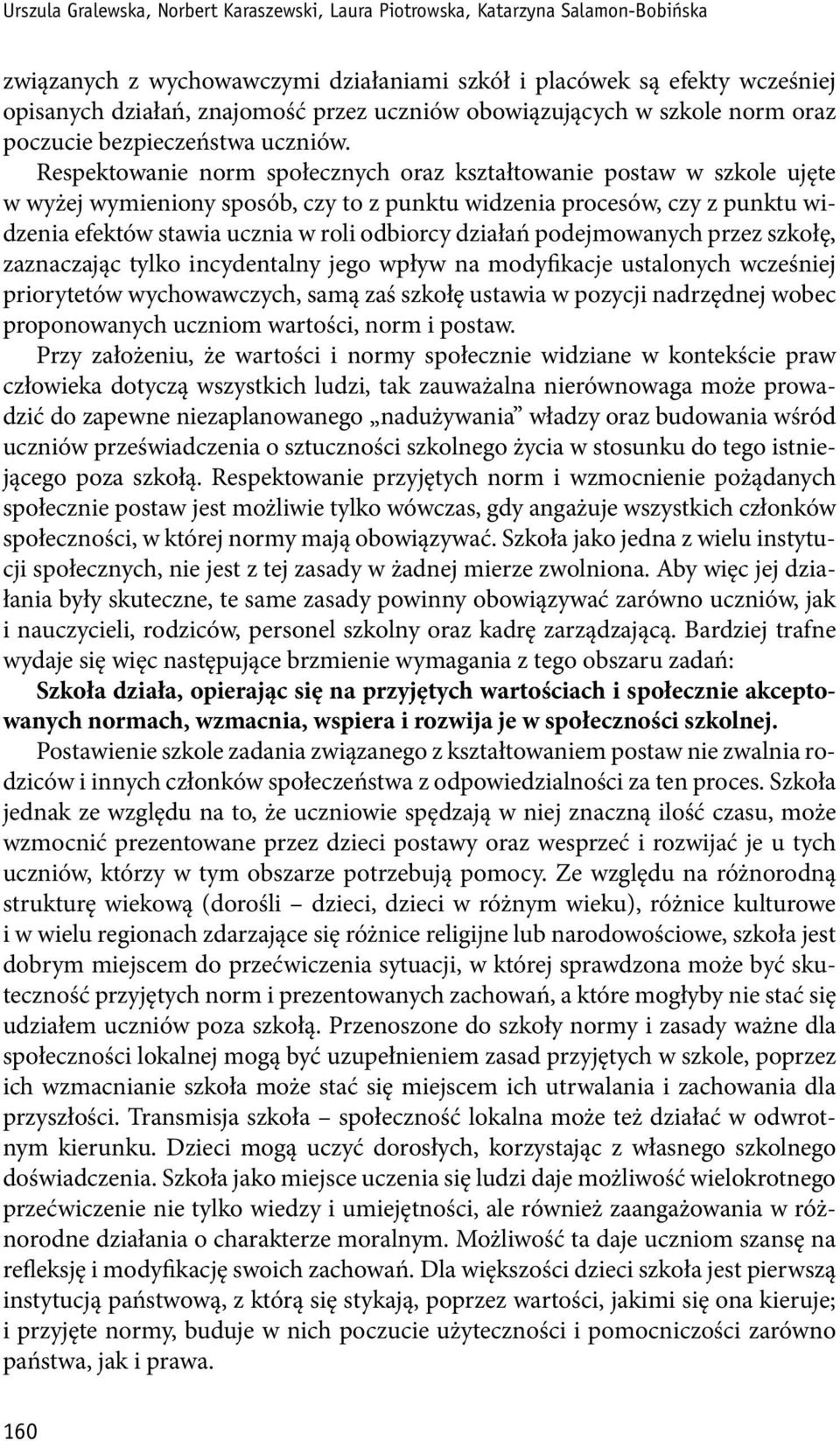 Respektowanie norm społecznych oraz kształtowanie postaw w szkole ujęte w wyżej wymieniony sposób, czy to z punktu widzenia procesów, czy z punktu widzenia efektów stawia ucznia w roli odbiorcy