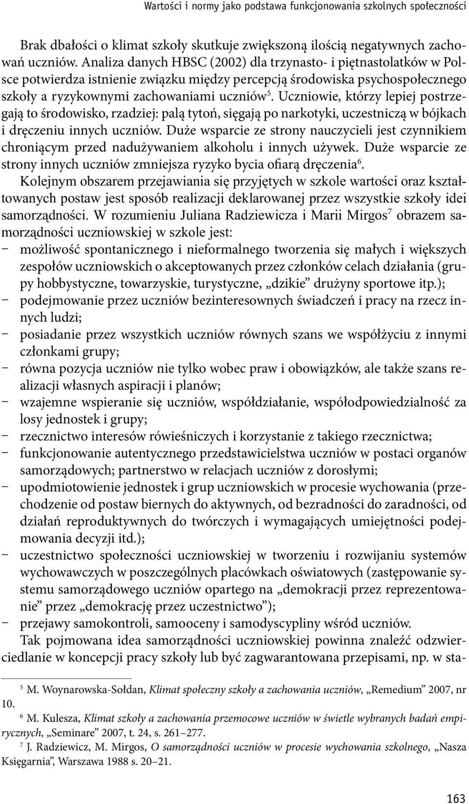 Uczniowie, którzy lepiej postrzegają to środowisko, rzadziej: palą tytoń, sięgają po narkotyki, uczestniczą w bójkach i dręczeniu innych uczniów.