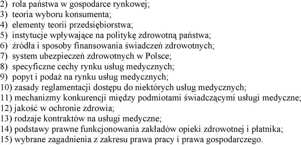 10) zasady reglamentacji dostępu do niektórych usług medycznych; 11) mechanizmy konkurencji między podmiotami świadczącymi usługi medyczne; 12) jakość w ochronie zdrowia; 13)