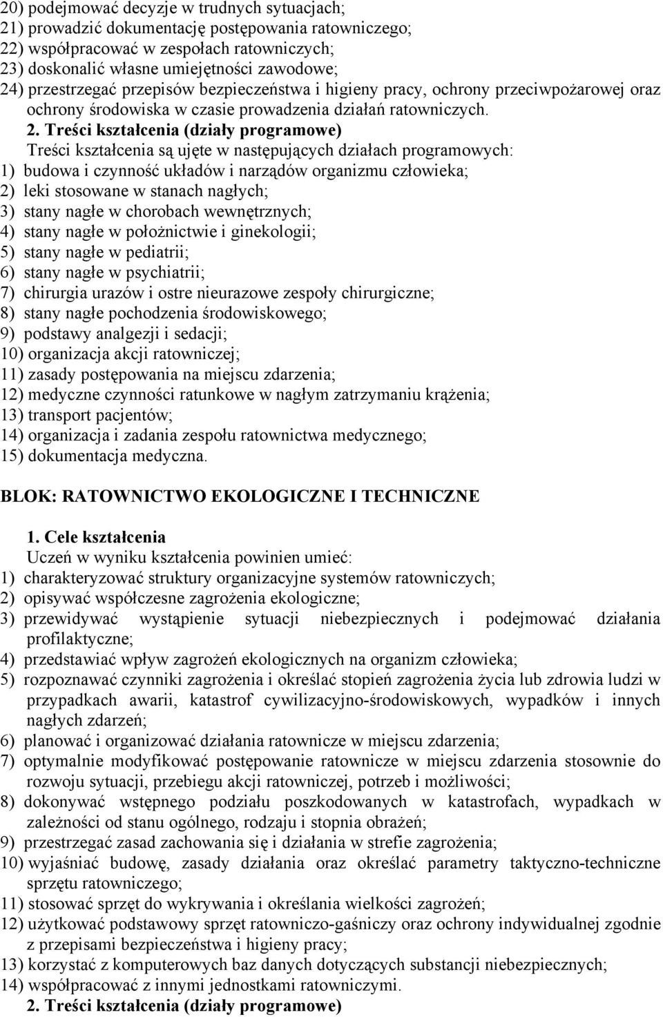 Treści kształcenia (działy programowe) Treści kształcenia są ujęte w następujących działach programowych: 1) budowa i czynność układów i narządów organizmu człowieka; 2) leki stosowane w stanach