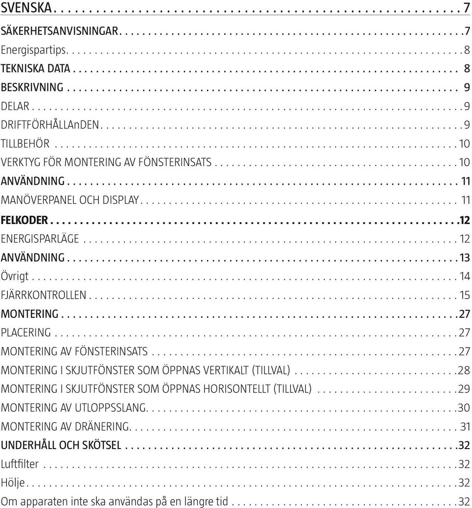 PLACERING 27 MONTERING AV FÖNSTERINSATS 27 MONTERING I SKJUTFÖNSTER SOM ÖPPNAS VERTIKALT (TILLVAL) 28 MONTERING I SKJUTFÖNSTER SOM ÖPPNAS HORISONTELLT