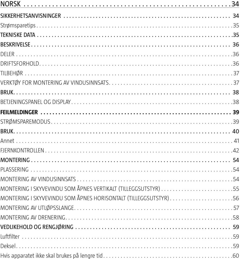 MONTERING AV VINDUSINNSATS 54 MONTERING I SKYVEVINDU SOM ÅPNES VERTIKALT (TILLEGGSUTSTYR) 55 MONTERING I SKYVEVINDU SOM ÅPNES HORISONTALT