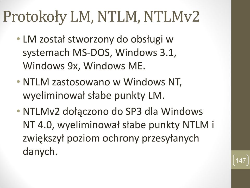 NTLM zastosowano w Windows NT, wyeliminował słabe punkty LM.
