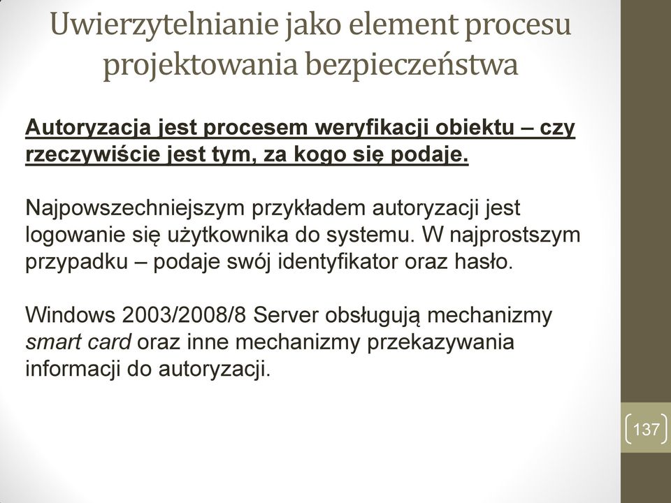 Najpowszechniejszym przykładem autoryzacji jest logowanie się użytkownika do systemu.