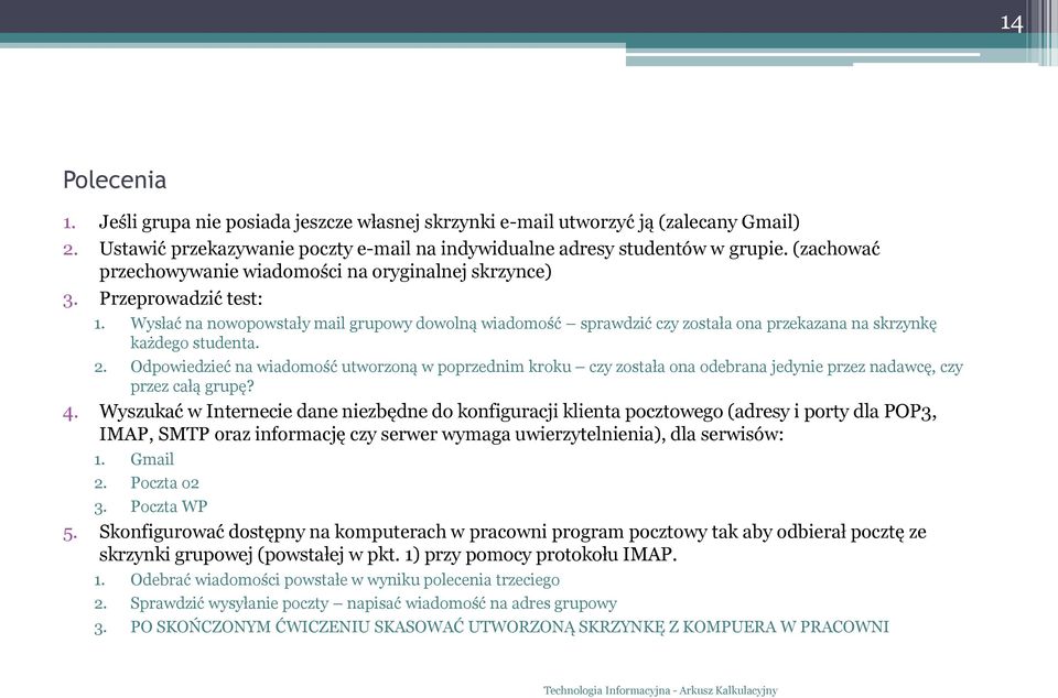 Wysłać na nowopowstały mail grupowy dowolną wiadomość sprawdzić czy została ona przekazana na skrzynkę każdego studenta. 2.
