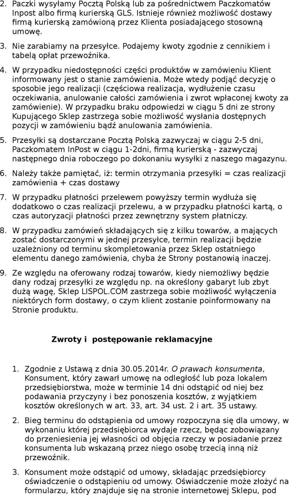 4. W przypadku niedostępności części produktów w zamówieniu Klient informowany jest o stanie zamówienia.