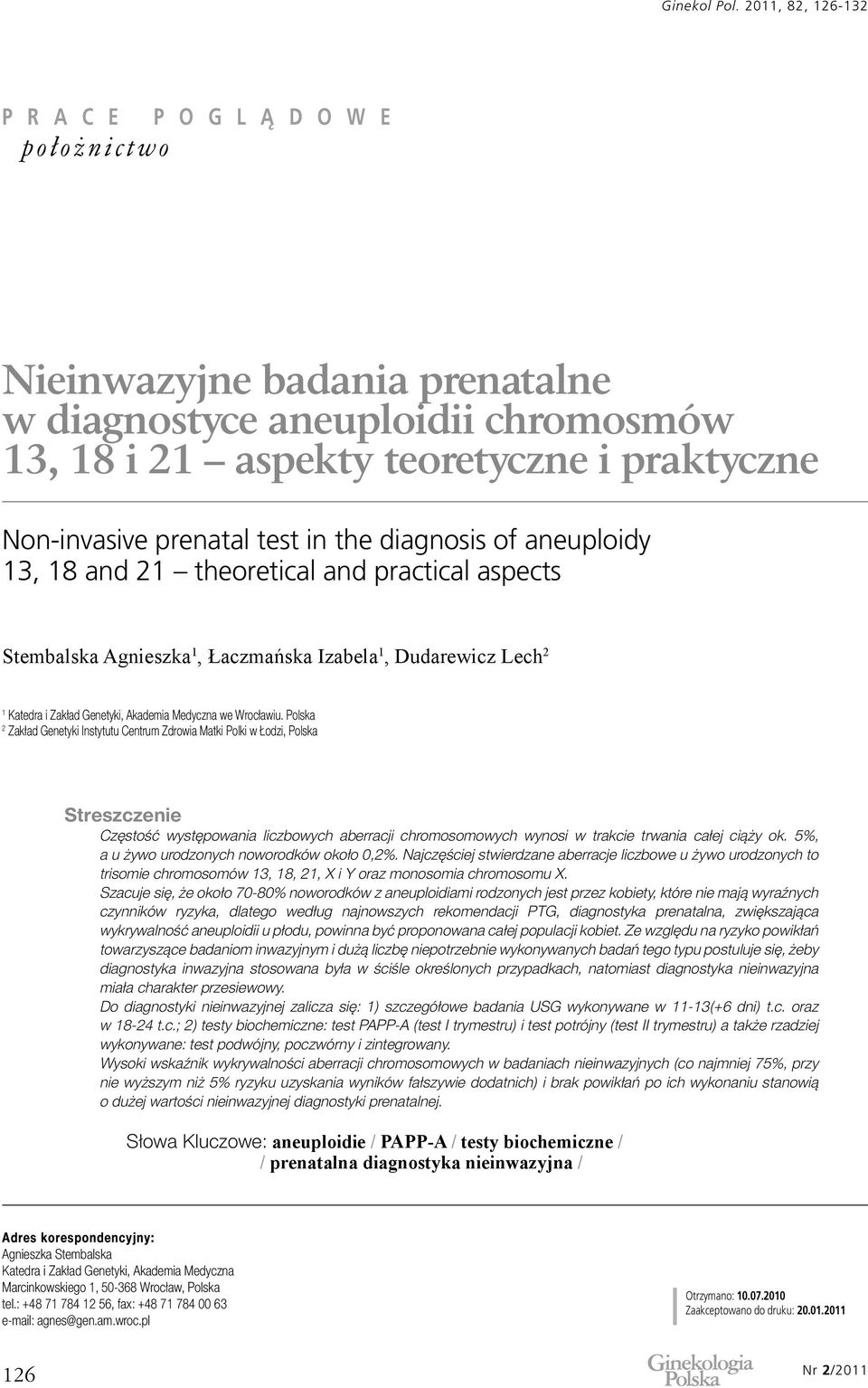 Polska 2 Zakład Genetyki Instytutu Centrum Zdrowia Matki Polki w Łodzi, Polska Streszczenie Częstość występowania liczbowych aberracji chromosomowych wynosi w trakcie trwania całej ciąży ok.
