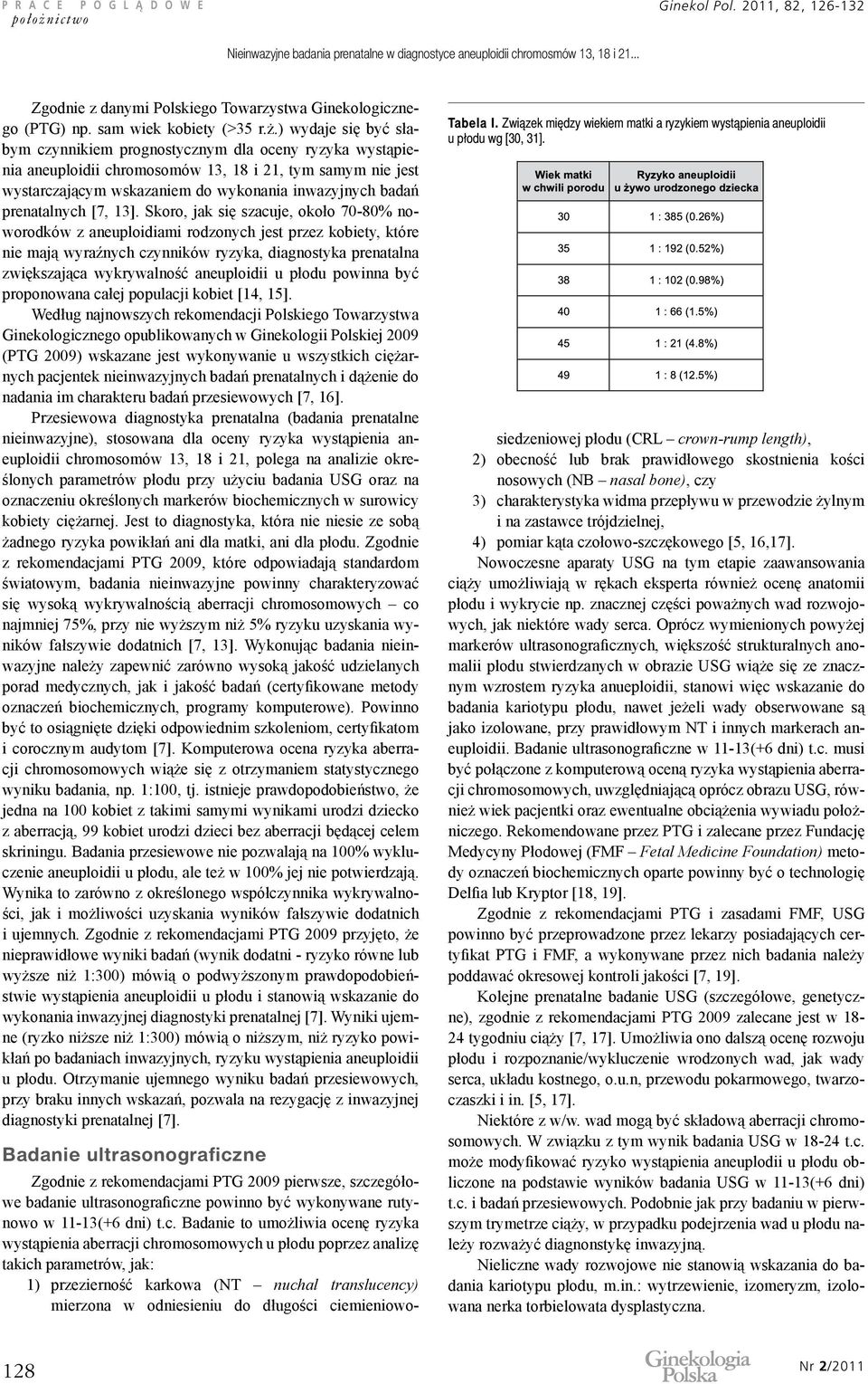 ) wydaje się być słabym czynnikiem prognostycznym dla oceny ryzyka wystąpienia aneuploidii chromosomów 13, 18 i 21, tym samym nie jest wystarczającym wskazaniem do wykonania inwazyjnych badań