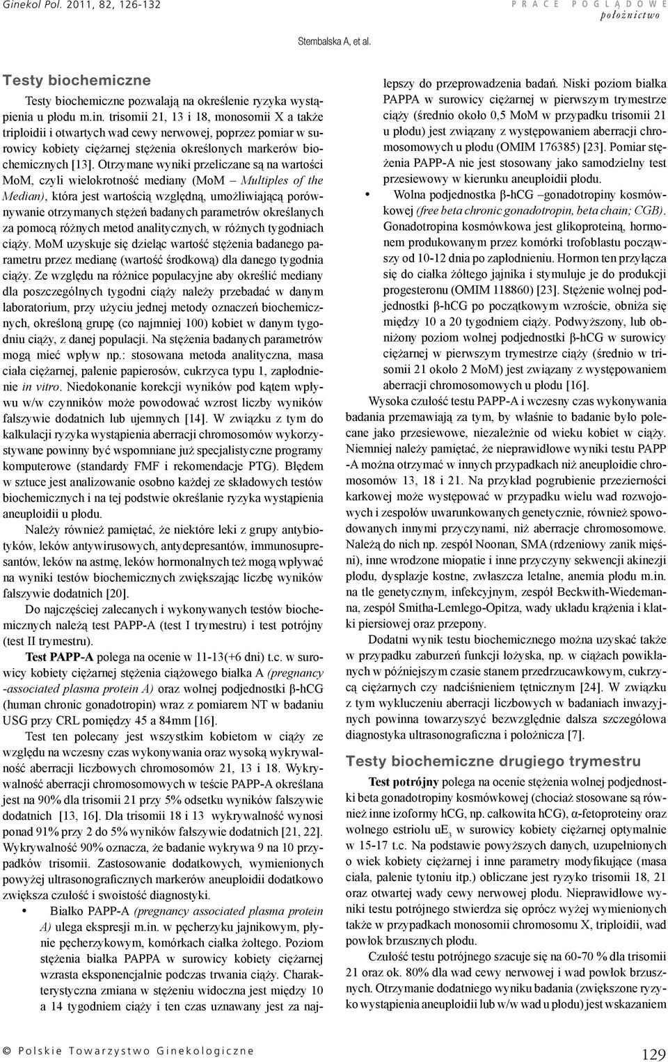 Otrzymane wyniki przeliczane są na wartości MoM, czyli wielokrotność mediany (MoM Multiples of the Median), która jest wartością względną, umożliwiającą porównywanie otrzymanych stężeń badanych